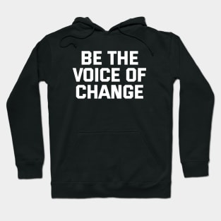 Be The Voice Of Change Hoodie